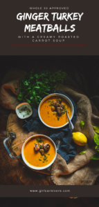 Recipe for homemade ginger turkey meatballs with creamy roasted carrot soup