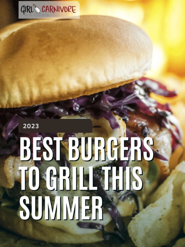 Elevate Your Grill Game The 10 Best Burgers to Grill This Summer