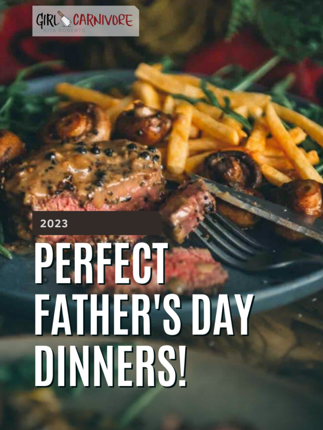 Perfect Fathers Day Dinner Ideas for a Steak Lover Girl Carnivore